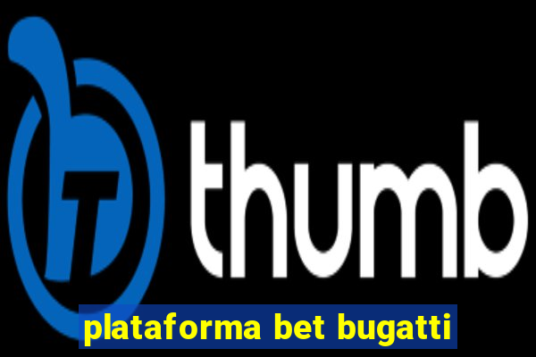 plataforma bet bugatti